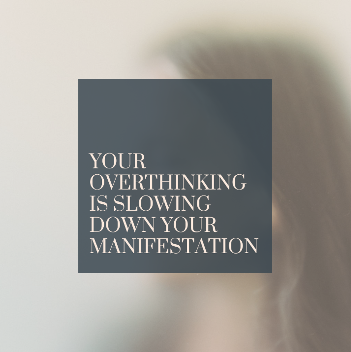 Overthinking slows down your Manifestation